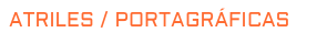 ATRILES / PORTAGRÁFICAS
