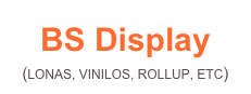 BS Display 
(LONAS, VINILOS, ROLLUP, ETC)